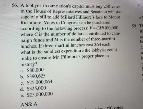 > 59. TH = = = 56. A lobbyist in our nations capitol must buy 250 votes in the House of Representatives and Senate to win pa