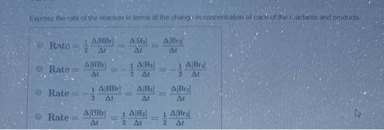 Express the rate of the reaction in terms of the change in concentration of ach of the roactants and products Rate = Apr A -
