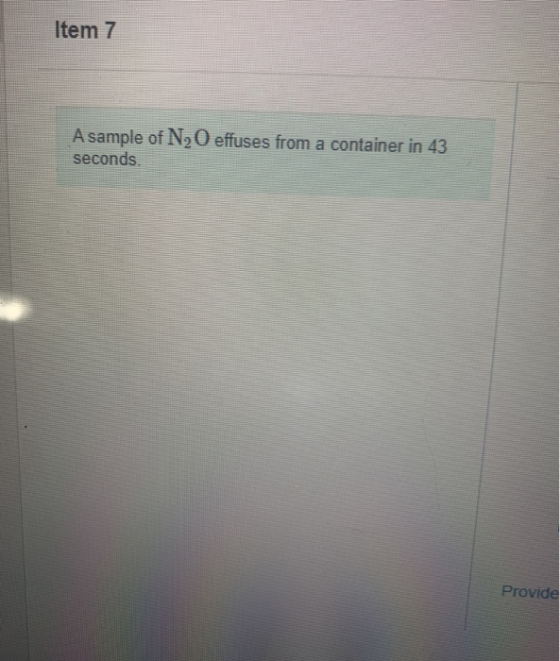 Item 7 A sample of N20 effuses from a container in 43 seconds Provide
