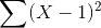 \sum (X-1)^2