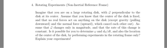 4. Rotating Experiments (Non-Inertial Reference Frame) Imagine that you are on a large rotating disk, with perpendicular to t