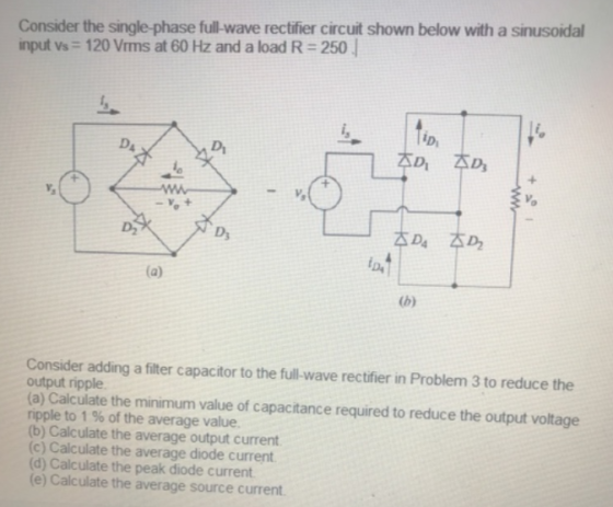 Consider the single-phase full-wave rectifier circuit shown below with a sinusoidal input vs 120 Vrms at 60 Hz and a load R=