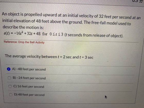 An object is propelled upward at an initial velocity of 32 feet per second at an initial elevation of 48 feet above the groun