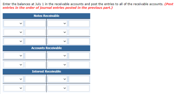 Enter the balances at July 1 in the receivable accounts and post the entries to all of the receivable accounts. (Post entries