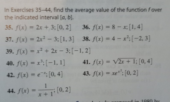 In Exercises 35-44, find the average value of the function fover the indicated interval [a, b]. 35. f(x) = 2x + 3; (0,2] 36.