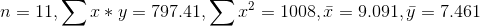 n=11,\sum x*y=797.41,\sum x^2=1008,\bar{x}=9.091,\bar{y}=7.461