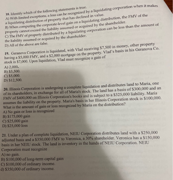 18. Identify which of the following statements is true. A) With limited exceptions, a loss can be recognized by a liquidating