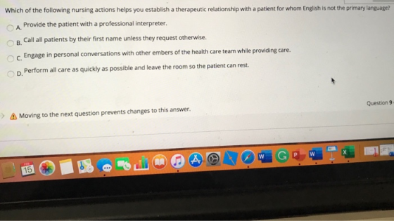 Which of the following nursing actions helps you establish a therapeutic relationship with a patient for whom English is not