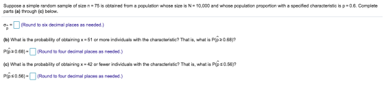 Suppose a simple random sample of size n = 75 is obtained from a population whose size is N = 10,000 and whose population pro