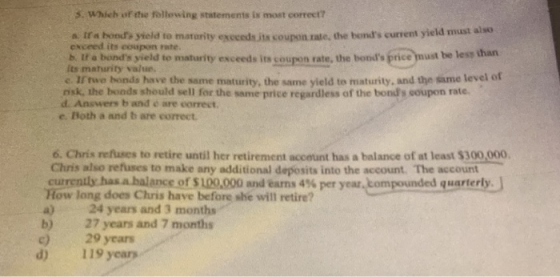 5 Which of the following statements is most correct? a ira bonds yield to matority execeds its coupon rate, the bonds curren