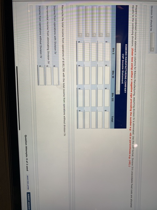 Division IV should be Prepare a condensed income statement in columns for Ribeiro Manufacturing, assuming division IV is elim