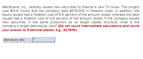 Macfarlane, Inc., recently issued new securities to finance a new TV show. The project cost $13.5 million and the company pai