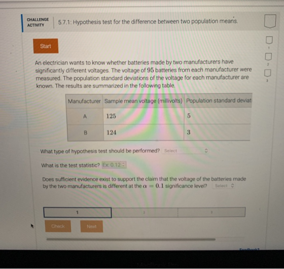 CHALLENGE ACTIVITY 5.7.1: Hypothesis test for the difference between two population means. Start An electrician wants to know