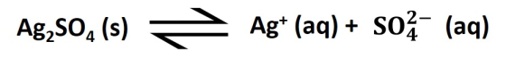 Ag,S04 (s) = Ag+ (aq) + soś (aq)
