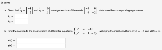 (1 point) -1 -4 a. Given that V1 [ 2] and U2 --10 are eigenvectors of the matrix _2] determine the corresponding eigenvalues.
