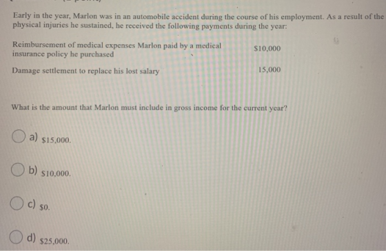 Early in the year, Marlon was in an automobile accident during the course of his employment. As a result of the physical inju