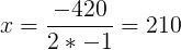 \large x=\frac{-420}{2*-1}=210