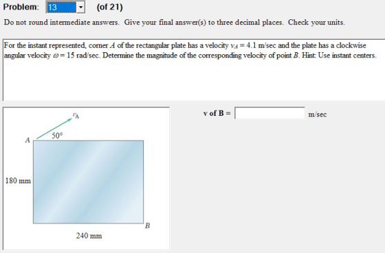 Problem: 13 . (of 21) Do not round intermediate answers. Give your final answer(s) to three decimal places. Check your units.