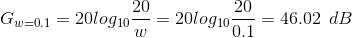 G_{w=0.1}=20log_{10}\frac{20}{w}=20log_{10}\frac{20}{0.1}=46.02\: \: dB