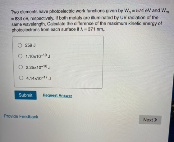 Two elements have photoelectric work functions given by Wn = 574 eV and Wm = 833 eV, respectively. If both metals are illumin