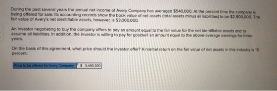 During the past several years the annual net income of Avery Company has averaged $540,000. At the present time the company i