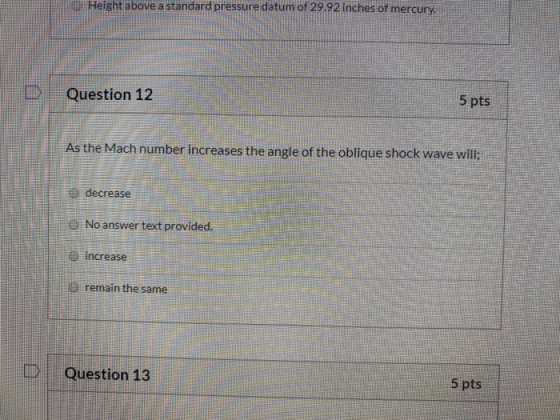 Height above a standard pressure datum of 29.92 inches of mercury D Question 12 5 pts As the Mach number increases the angle