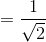 =\frac{1}{\sqrt{2}}