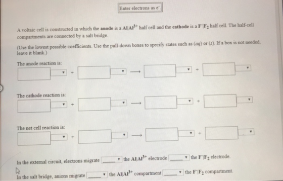 Enter electrons as e A voltaic cell is constructed in which the anode is a ATAN half cell and the cathode is a FF, half cell.