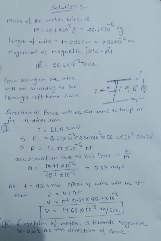 Solution Mass。1+ke metal toire. -C magnitude, ol- magnetic field,-16] 3 force aetingon the wire wtu be accordia to te flemiry