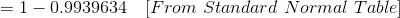 =1-0.9939634\ \ \ [From\ Standard\ Normal\ Table]