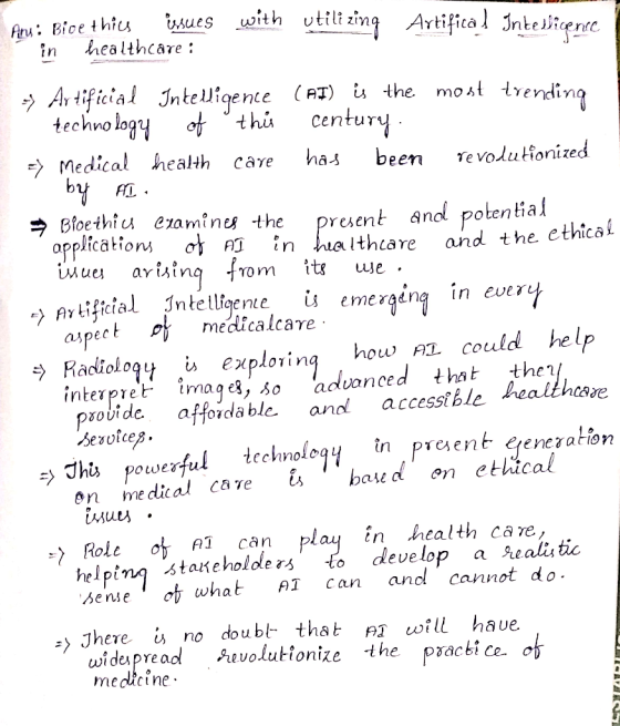 Ans: Bioethics issues in healthcare : with utilizing Artifical Intellicence Artificial Intelligence (AI) is the most trending