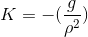 K = -(rac{g}{ ho ^2})
