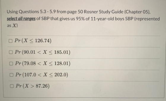 Using Questions 5.3-5.9 from page 50 Rosner Study Guide (Chapter 05), select all ranges of SBP that gives us 95% of 11-year-o