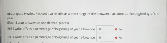 (d)Compute Hewlett-Packards write-offs as a percentage of the allowance account at the beginning of the year. (Round your an