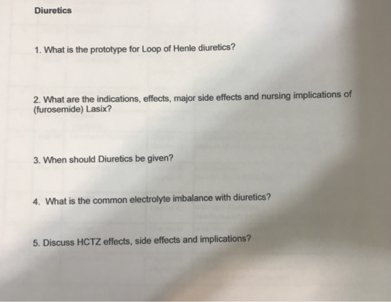 Diuretics 1. What is the prototype for Loop of Henle diuretics? 2. What are the indications, effects, major side effects and