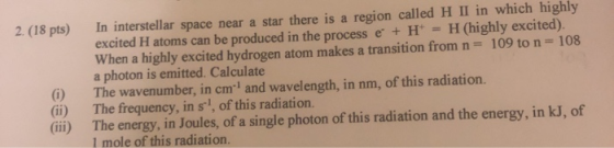 In interstellar space near a star there is a region called H II in which highly excited H atoms can be produced in the proces