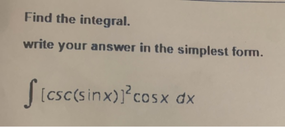 Find the integral. write your answer in the simplest form. [CSC(sinx)cosx dx