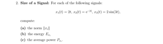 2. Size of a Signal: For each of the following signals: 21(t) = 27, .ca(t) = -4,33(t) = 2 sin(3t), compute: (a) the norm || 2