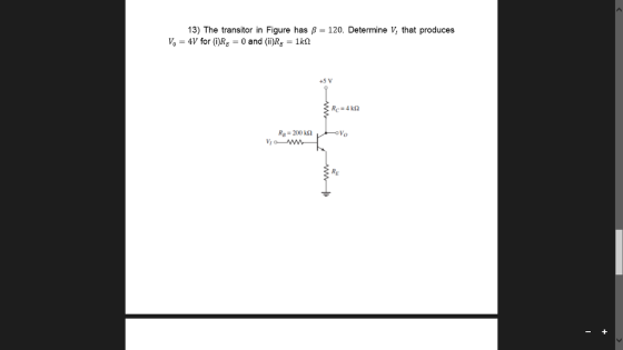 13) The transitor in Figure has B 120. Determine V, that produces V-AV for (i)RE-0 and (ii)Re-1kΩ +5 V RB-200 Ω