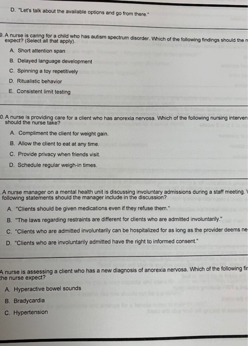 D. Lets talk about the available options and go from there. 2. A nurse is caring for a child who has autism spectrum disor