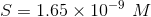 S =1.65 \times 10^{-9} \ M