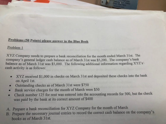betura w 45 10062 Problems (50 Points) please answer in the Blue Book Problem 1 XYZ Company needs to prepare a bank reconcili