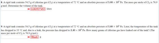 8. A rigid tank contains 54.5 g of chlorine gas (Cl2) at a temperature of 72 °C and an absolute pressure of 5.60 x 10 Pa. Th