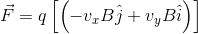 \vec{F} =q\left [ \left (-v_{x}B \hat{j} +v_{y}B \hat{i} \right )}\right ]