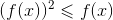 (f(x))^2\leqslant f(x)