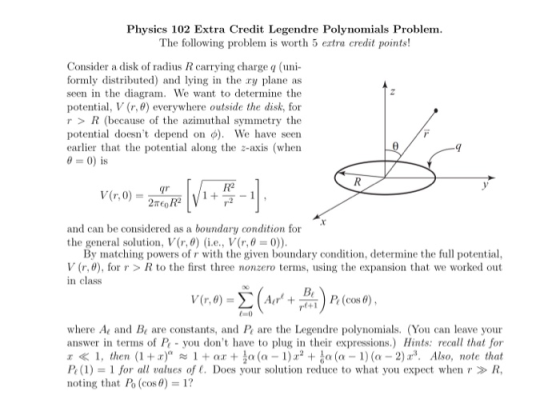 Physics 102 Extra Credit Legendre Polynomials Problem The following problem is worth 5 ertra credit points! Consider a disk o