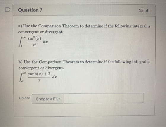 D Question 7 15 pts a) Use the Comparison Theorem to determine if the following integral is convergent or divergent. sin? (2)