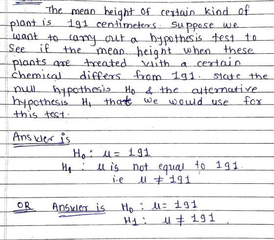 The mean height of certain kind of plant is 191 centimeters. Suppose we want to carry out a hypothesis fest to See if the mea