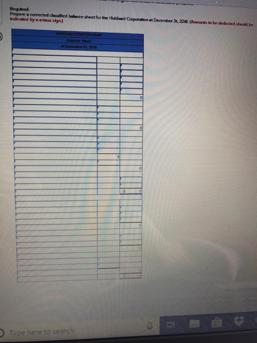 Required Prepare a corrected coodifed belance sheet for the Hubbard Corporntion at December 3, 2018 (Ansoents to be deducted shuuld be Type here to search