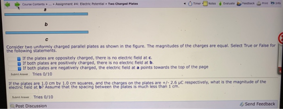 Course Contents ... Assignment #4: Electric Potential Two Charged Plates • Timer Notes Evaluate Feedback Print Info Consider